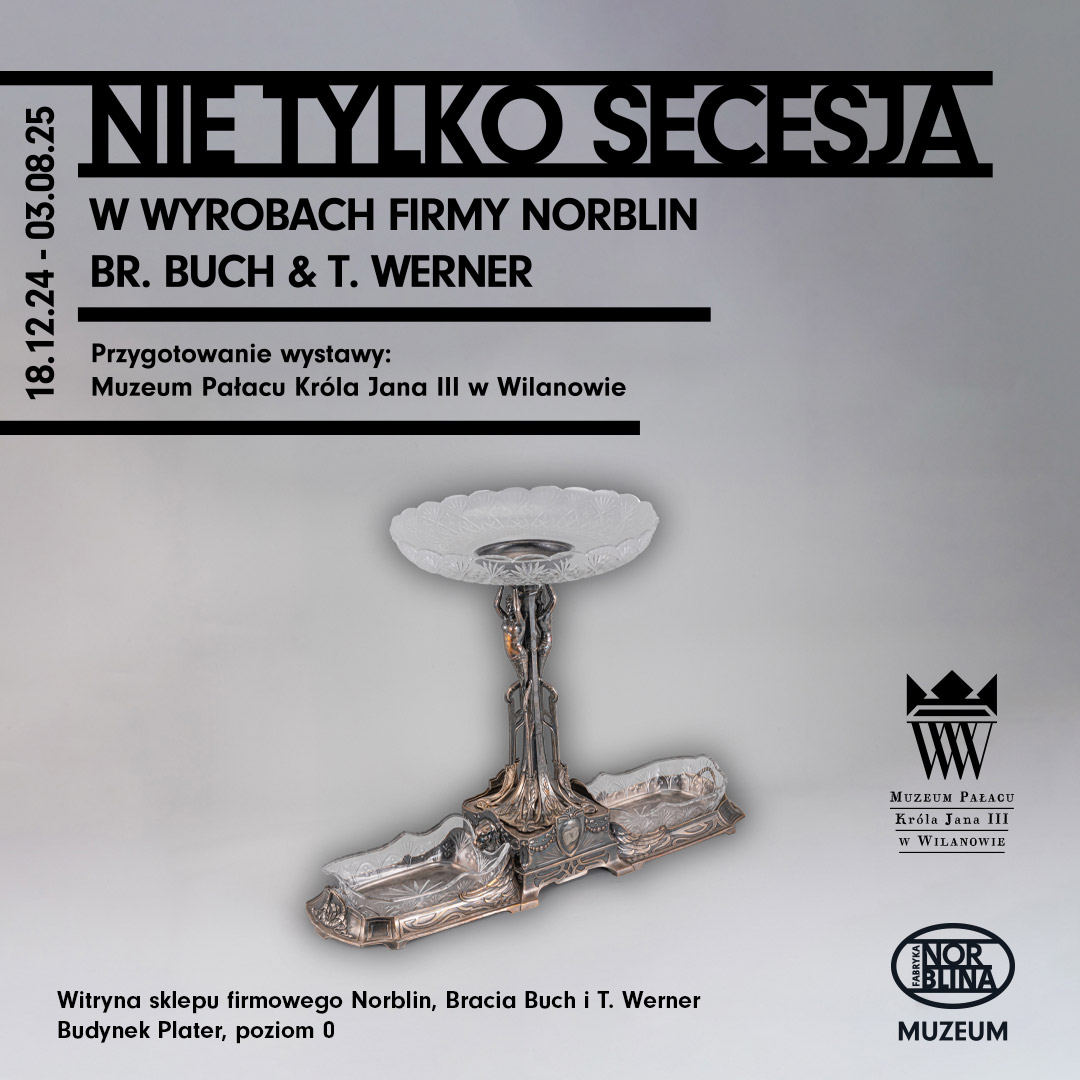 Nowa wystawa czasowa: „Nie tylko secesja w wyrobach firmy Norblin, Br. Buch i T. Werner”